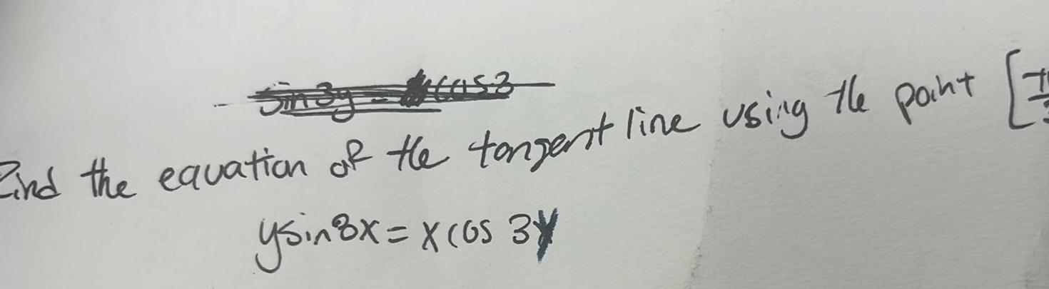 Sinay tas 7 Find the equation of the tangent line using the point ysin 8x x os 34