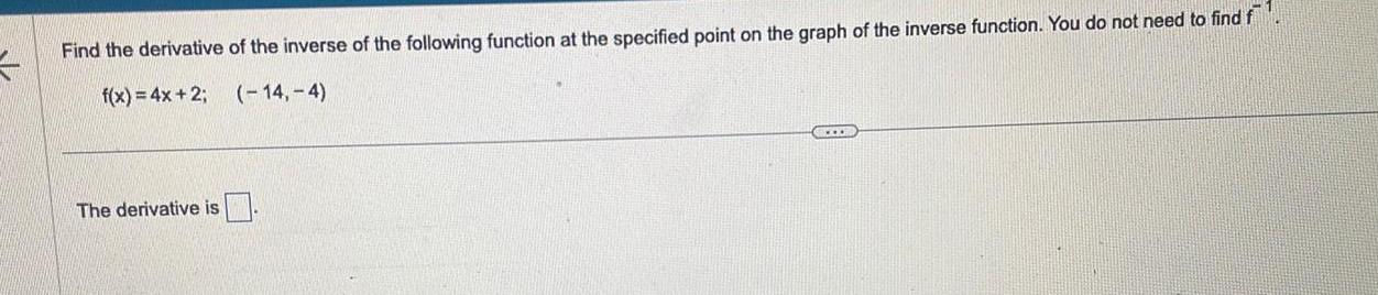 Find the derivative of the inverse of the following function at the specified point on the graph of the inverse function You do not need to find f f x 4x 2 14 4 The derivative is