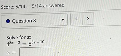 Score 5 14 5 14 answered Question 8 Solve for x 48x 3 832 10 x