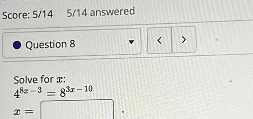 Score 5 14 5 14 answered Question 8 Solve for x 48x 3 832 10 x