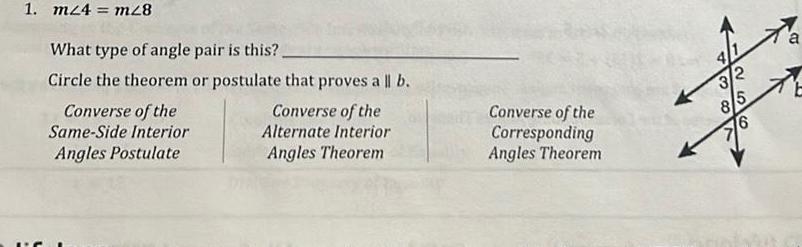 1 m24 m28 What type of angle pair is this Circle the theorem or postulate that proves all b Converse of the Same Side Interior Angles Postulate Converse of the Alternate Interior Angles Theorem Converse of the Corresponding Angles Theorem 4 3 2 8 5 6 ta