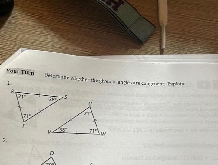 Your Turn 1 2 R 71 719 T Determine whether the given triangles are congruent Explain 38 D 700 S 38 U 71 71 W