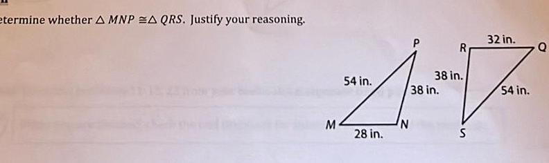 etermine whether A MNPA QRS Justify your reasoning R 38 in 54 in 47 38 in N S M 32 in 28 in 54 in Q