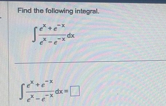 Find the following integral ex ex e x ex ex ex e x dx dx