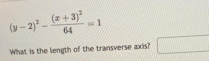 y 2 x 3 64 1 What is the length of the transverse axis