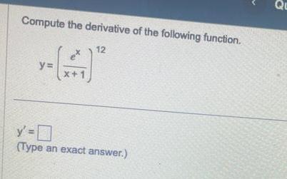 Compute the derivative of the following function 12 x 1 y 0 Type an exact answer Qu