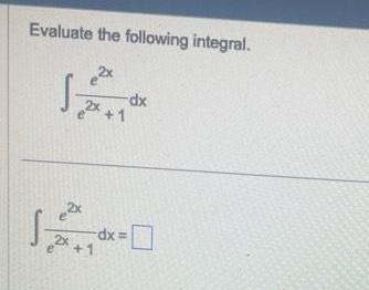 Evaluate the following integral 2x 2x 2x 2x 1 dx dx