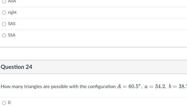 Oright SAS OSSA Question 24 How many triangles are possible with the configuration A 60 5 a 34 2 b 38 7