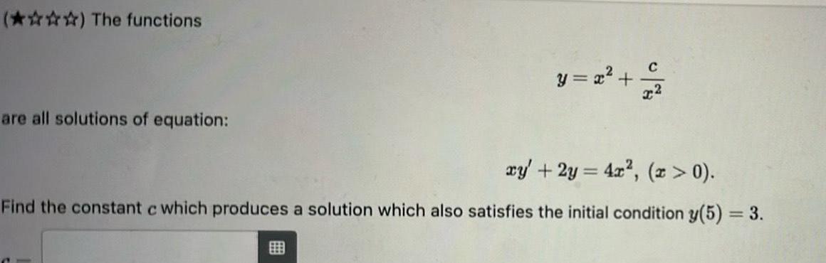 The functions are all solutions of equation y x xy 2y 4x x 0 Find the constant c which produces a solution which also satisfies the initial condition y 5 3