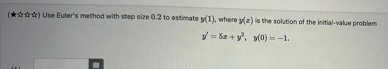 Use Euler s method with step size 0 2 to estimate y 1 where y x is the solution of the initial value problem y 5x y y 0 1