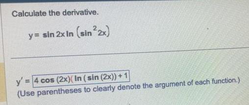 Calculate the derivative y sin 2x in sin 2x y 4 cos 2x In sin 2x 1 Use parentheses to clearly denote the argument of each function