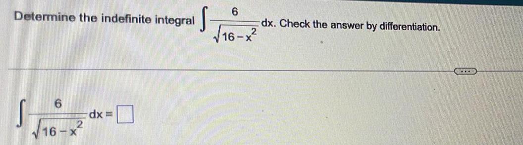 Determine the indefinite integral S 6 16 x dx S 6 16 x dx Check the answer by differentiation