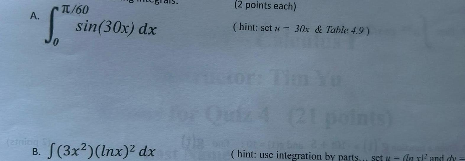 A 0 60 sin 30x dx 2 points each hint set u 30x Table 4 9 Ti for Quiz 4 21 points 2tniog St 5 bine 2 mt 1 B f 3x lnx dxist hint use integration by parts set x and dy