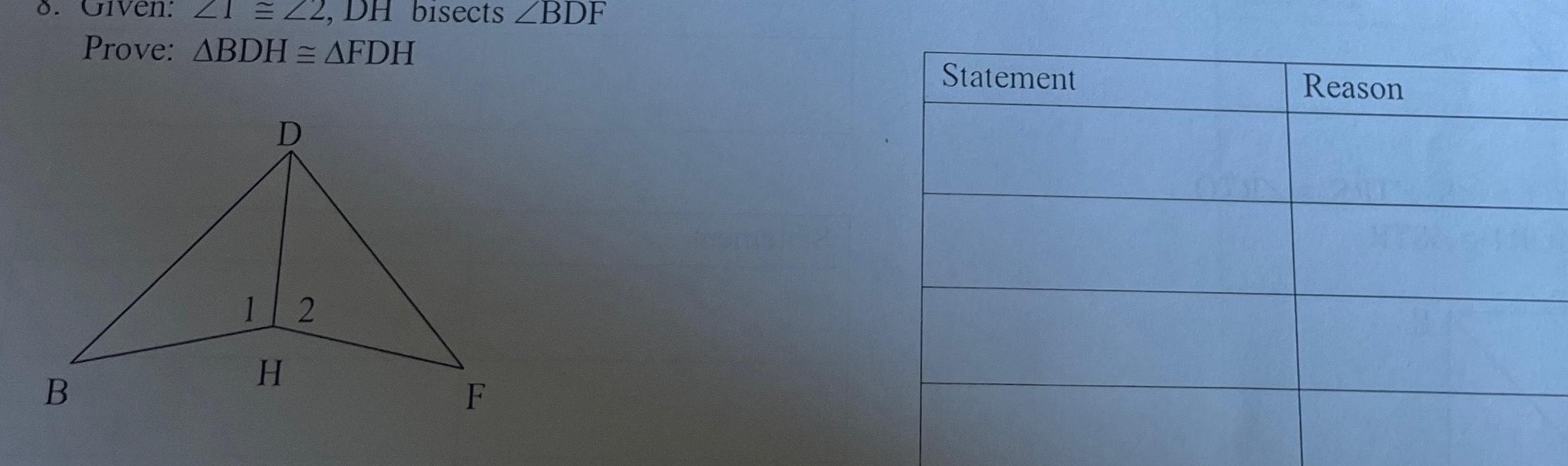 8 Given ZI 22 DH bisects ZBDF Prove ABDH AFDH B D 12 H F Statement Reason