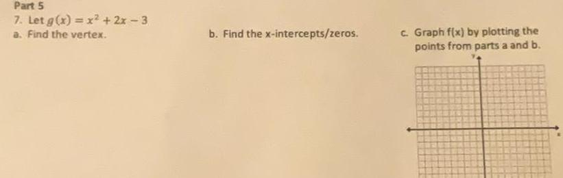 Part 5 7 Let g x x 2x 3 a Find the vertex b Find the x intercepts zeros c Graph f x by plotting the points from parts a and b