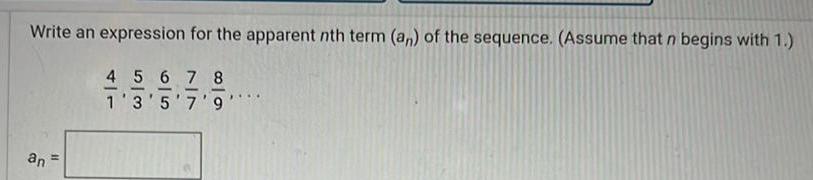 Write an expression for the apparent nth term an of the sequence Assume that n begins with 1 4 5 6 7 8 1 3 5 7 9 an 11