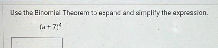 Use the Binomial Theorem to expand and simplify the expression a 7 4