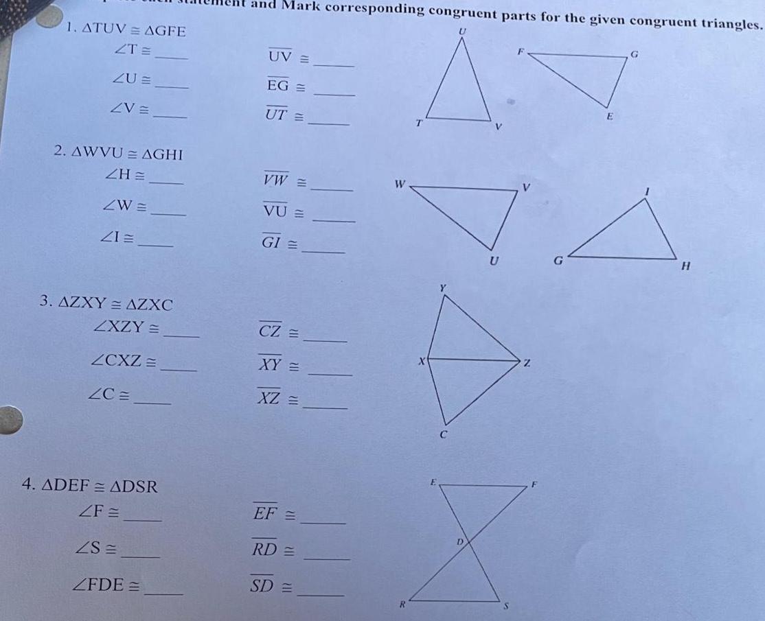 1 ATUV AGFE ZT ZU ZV 2 AWVU AGHI ZHE ZW 21 3 AZXY AZXC ZXZY ZCXZ ZC 4 ADEF ADSR ZF ZS ZFDE and Mark corresponding congruent parts for the given congruent triangles U UV E EG UT VW VU E GI CZ XY XZ EF RD SD W R U G H