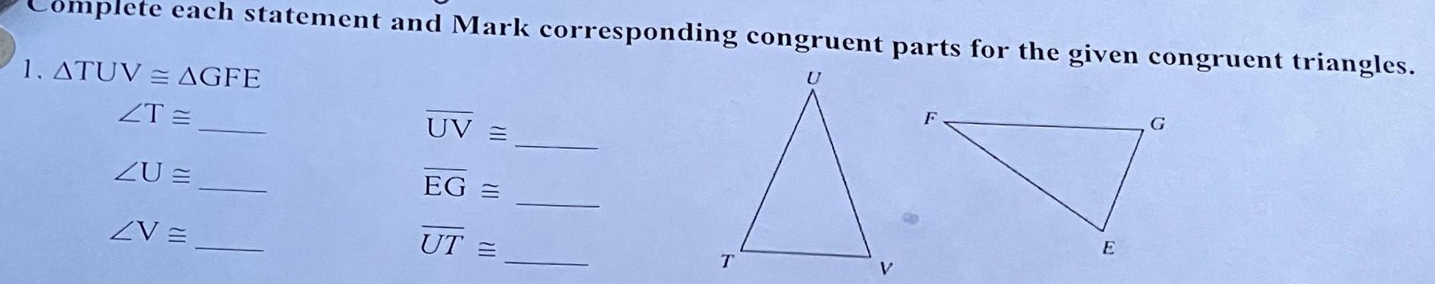 omplete each statement and Mark corresponding congruent parts for the given congruent triangles 1 ATUV AGFE ZT ZU ZV UV EG UT T F E