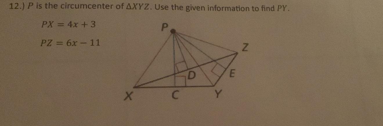 12 P is the circumcenter of AXYZ Use the given information to find PY PX 4x 3 P PZ 6x 11 X D CY E Z