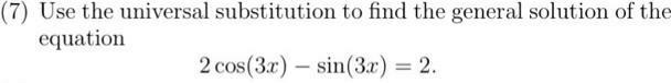 7 Use the universal substitution to find the general solution of the equation 2 cos 3x sin 3x 2