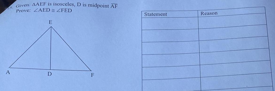 A Given AAEF is isosceles D is midpoint AF Prove ZAED FED E D F Statement Reason