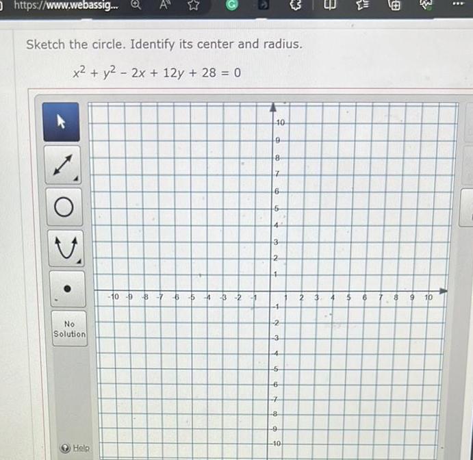 https www webassig Q Sketch the circle Identify its center and radius x y 2x 12y 28 0 No Solution Help 10 9 8 7 6 5 3 2 1 40 9 8 7 6 6 4 3 2 4 4 2 3 4 5 6 7 8 9 10 56 8 9 10