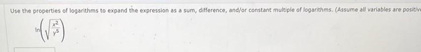 Use the properties of logarithms to expand the expression as a sum difference and or constant multiple of logarithms Assume all variables are positive