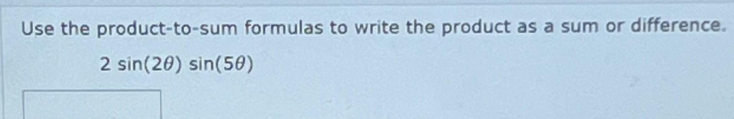 Use the product to sum formulas to write the product as a sum or difference 2 sin 20 sin 50