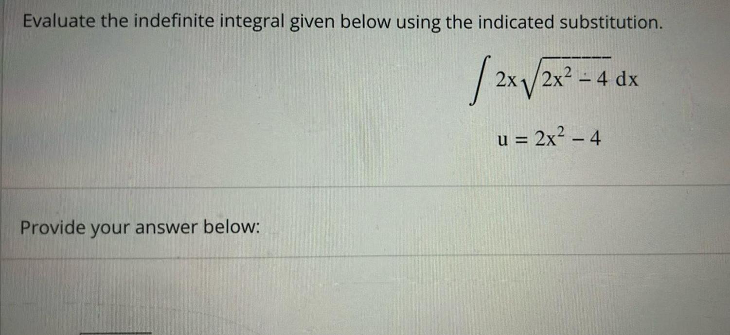 Evaluate the indefinite integral given below using the indicated substitution 2x 2x Provide your answer below 2x 4 dx u 2x 4