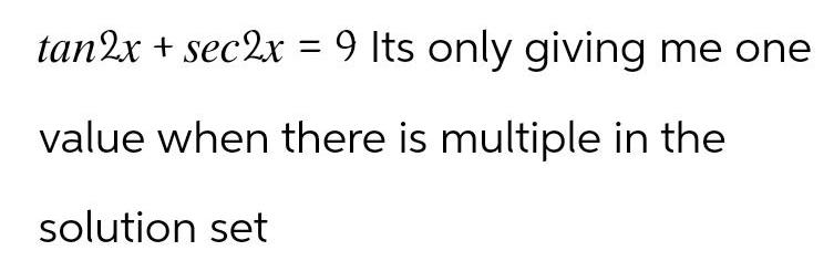 tan2x sec2x 9 Its only giving me one value when there is multiple in the solution set