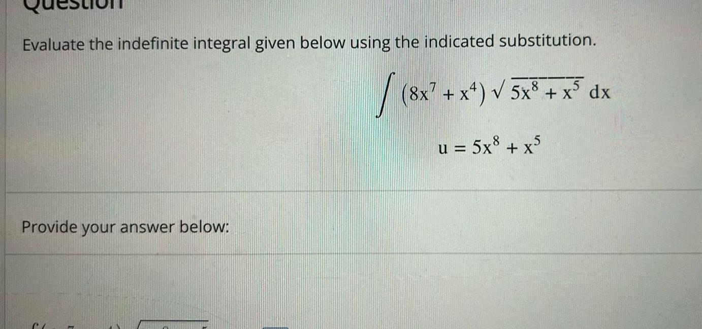 Evaluate the indefinite integral given below using the indicated substitution 8x x 5x x dx u 5x8 x5 Provide your answer below CL