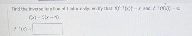 Find the inverse function of f informally Verify that f f x x and f f x x f x 5 x 4 f x