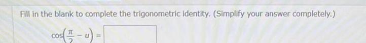 Fill in the blank to complete the trigonometric identity Simplify your answer completely