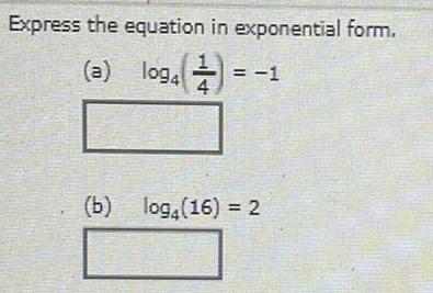 Express the equation in exponential form a log4 94 4 1 b log4 16 2