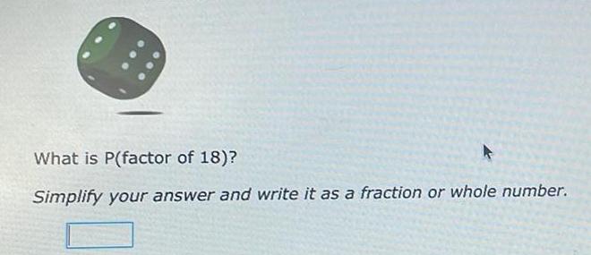 What is P factor of 18 Simplify your answer and write it as a fraction or whole number