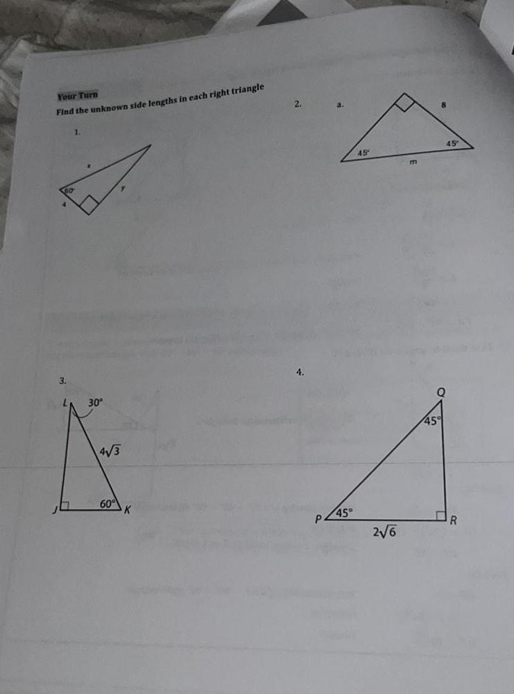 Your Turn Find the unknown side lengths in each right triangle 3 1 30 4 3 60 2 4 P a 45 45 2 6 m 45