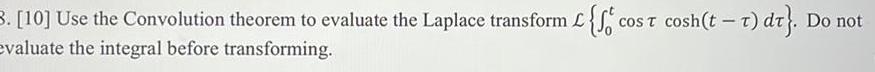 3 10 Use the Convolution theorem to evaluate the Laplace transform L cost cosh tt dt Do not evaluate the integral before transforming