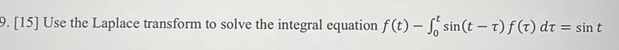 9 15 Use the Laplace transform to solve the integral equation f t f sin t t f t dt sin t