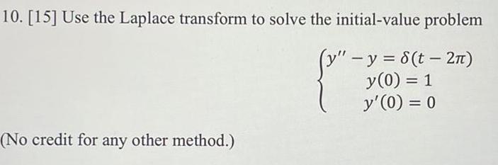 10 15 Use the Laplace transform to solve the initial value problem y y 8 t 2n y 0 1 y 0 0 No credit for any other method