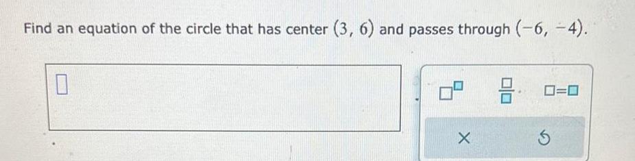 Find an equation of the circle that has center 3 6 and passes through 6 4 0 X 8 0 0