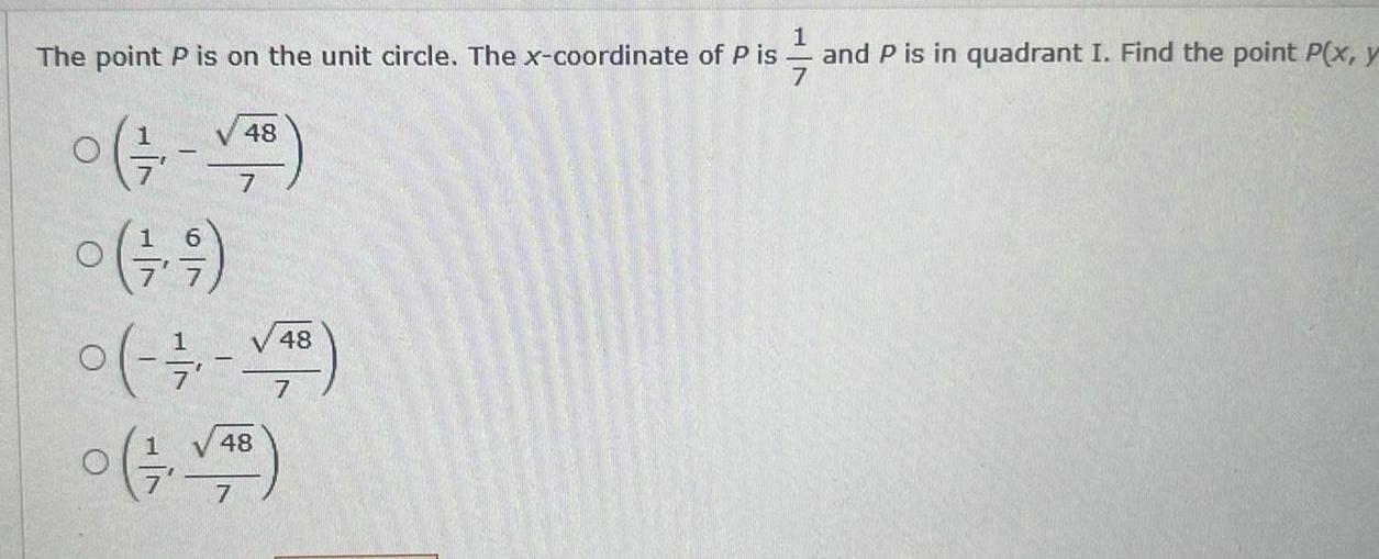 1 The point P is on the unit circle The x coordinate of P is and P is in quadrant I Find the point P x y 7 0 1 48 7 48 0 7