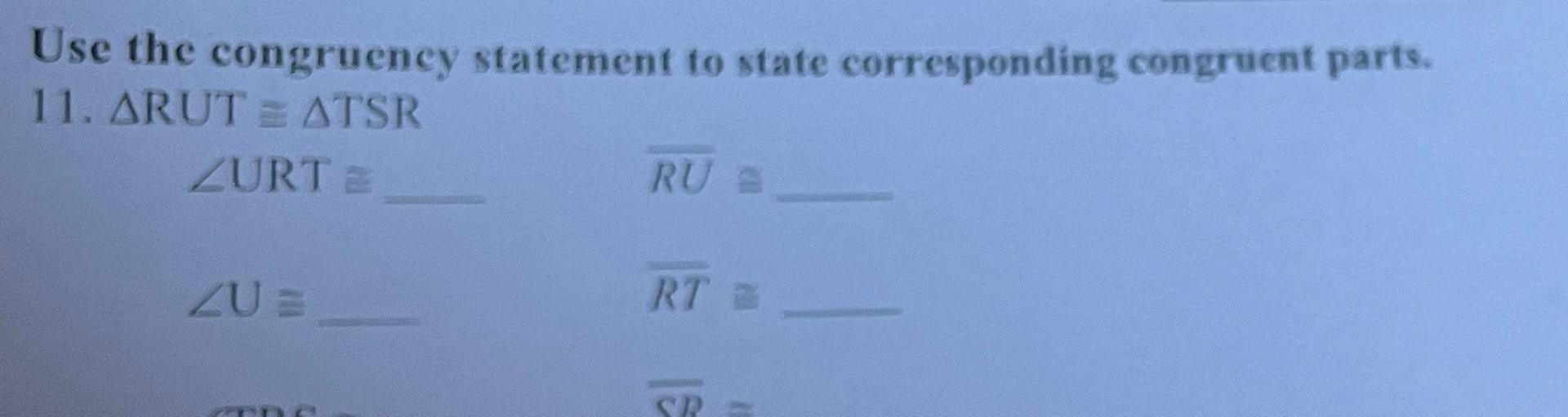 Use the congruency statement to state corresponding congruent parts 11 ARUTATSR ZURTE ZU RU RT 18