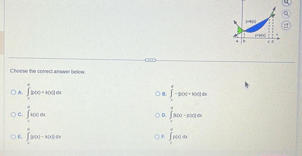 Choose the correct answer below OA P x k x dx OC Sk x dx C d OE SIP x K X k x dx OB S p x k x dx d OD k x p x dx OF Sp x dx y k x y p x cd