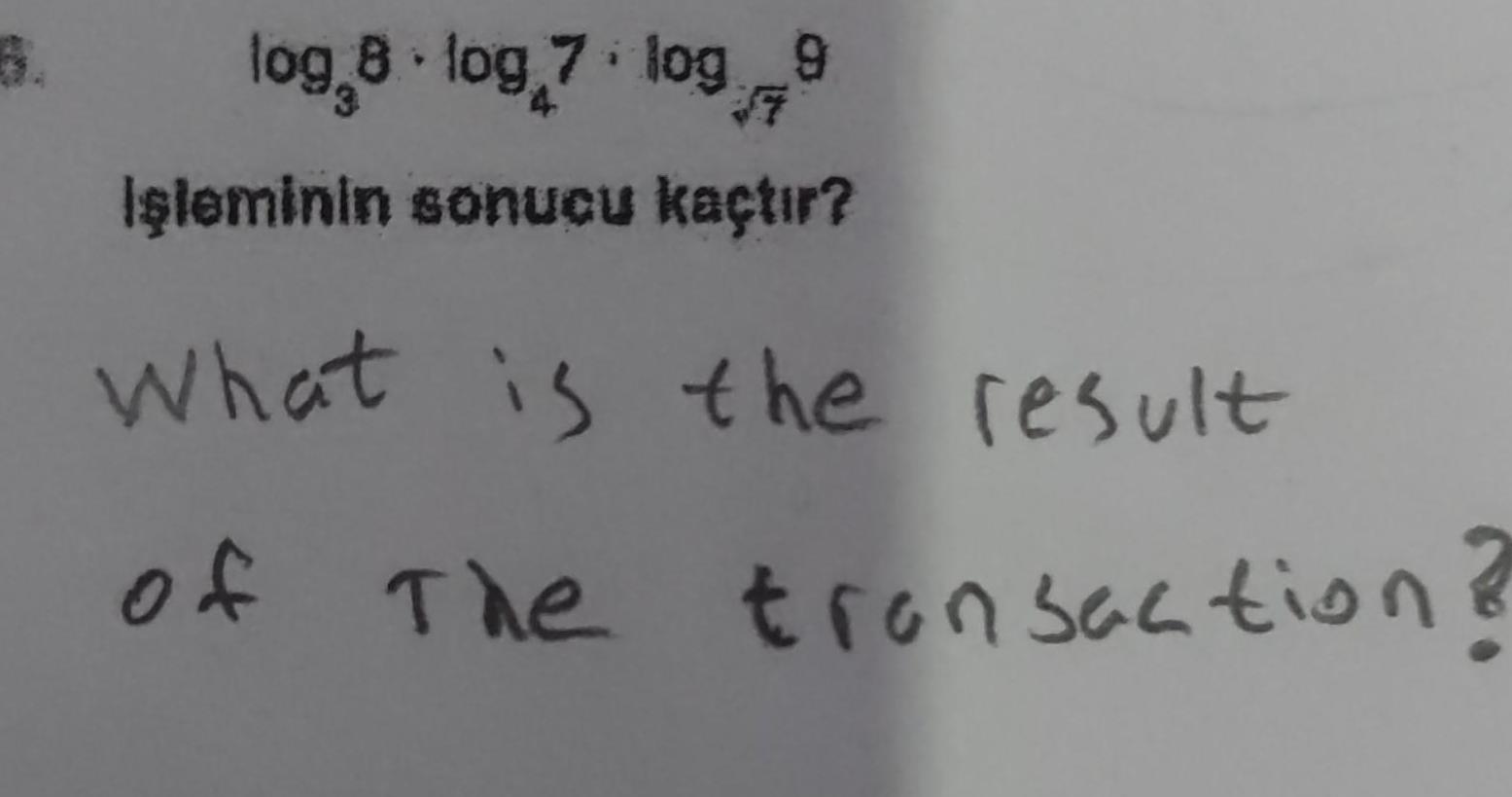 6 log 8 log 7 log 9 I leminin sonucu ka t r What is the result of The transaction