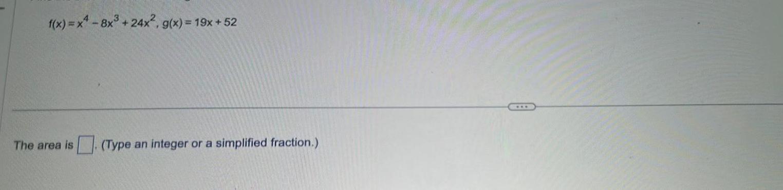 f x x 8x 24x g x 19x 52 The area is Type an integer or a simplified fraction