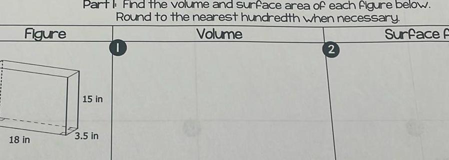 Figure 18 in Part Find the volume and surface area of each figure below Round to the nearest hundredth when necessary Volume Surface F 15 in 3 5 in 2