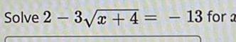 Solve 2 3 x 4 13 for a