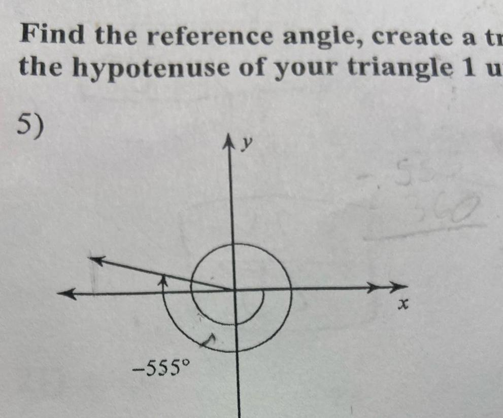 Find the reference angle create a tr the hypotenuse of your triangle 1 u 5 555 y