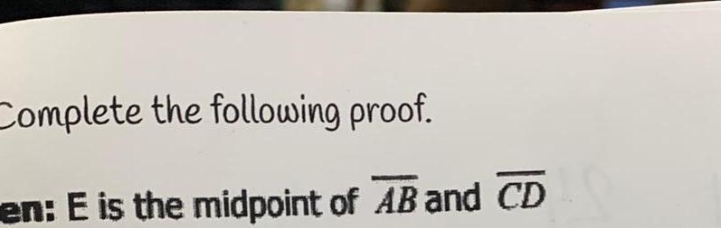 Complete the following proof en E is the midpoint of AB and CD